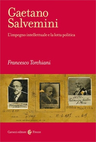 Gaetano Salvemini. L'impegno intellettuale e la lotta politica - Librerie.coop