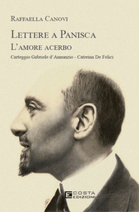 Lettere a Panisca. L'amore acerbo. Carteggio Gabriele d'Annunzio-Caterina De Felici - Librerie.coop