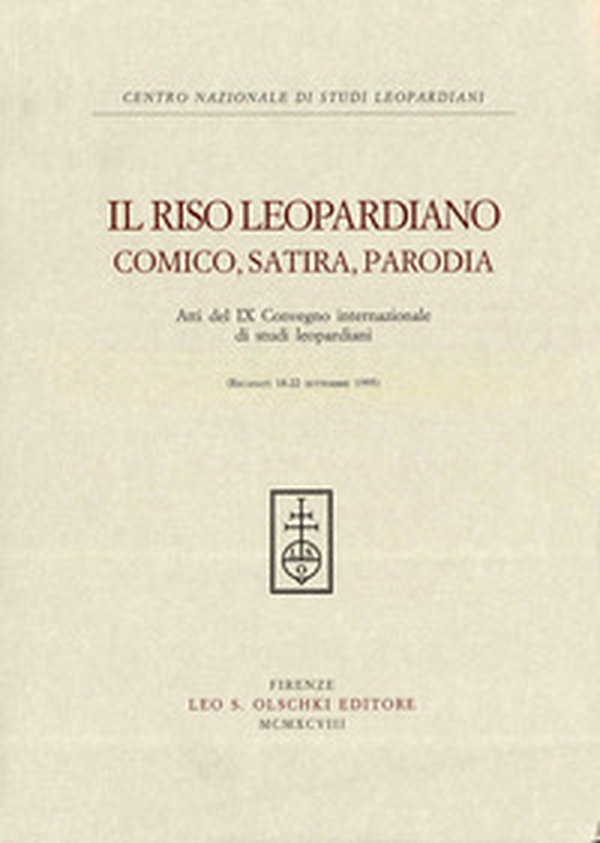 Il riso leopardiano. Comica, satira, parodia. Atti del 9º Convegno internazionale di studi leopardiani (Recanati, 18-22 settembre 1995) - Librerie.coop
