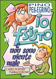 Io esisto e non sono niente male. I miei poster furbacchioni - Librerie.coop