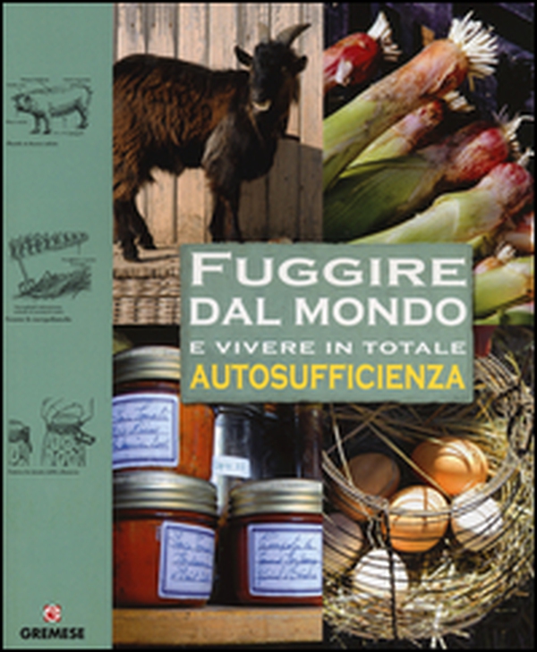 Fuggire dal mondo e vivere in totale autosufficienza - Librerie.coop Fuggire dal mondo e vivere in totale autosufficienza - Librerie.coop