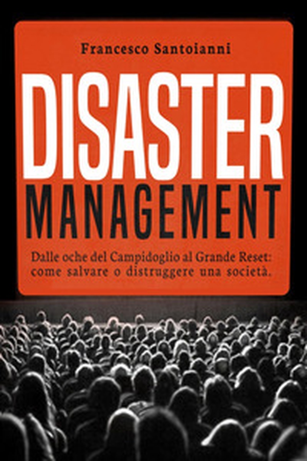 Disaster management. Dalle oche del Campidoglio al Grande Reset: come salvare o distruggere una società - Librerie.coop Disaster management. Dalle oche del Campidoglio al Grande Reset: come salvare o distruggere una società - Librerie.coop