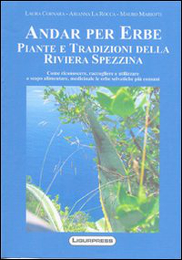 Andare per erbe piante e tradizioni della riviera spezzina - Librerie.coop Andare per erbe piante e tradizioni della riviera spezzina - Librerie.coop
