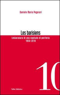 Les barisiens. Letteratura di una capitale di periferia (1850-2010) - Librerie.coop