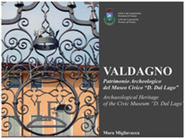 Valdagno, patrimonio archeologico del Museo Civico D. Dal Lago-Valdagno, archaeological Heritage of the Civic Museum «D. Dal lago» - Librerie.coop Valdagno, patrimonio archeologico del Museo Civico D. Dal Lago-Valdagno, archaeological Heritage of the Civic Museum «D. Dal lago» - Librerie.coop