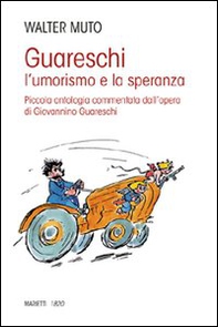 Guareschi. L'umorismo e la speranza. Piccola antologia commentata dall'opera di Giovannino Guareschi - Librerie.coop