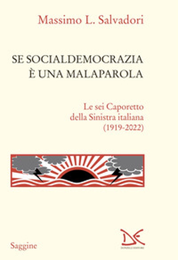 Se socialdemocrazia è una malaparola. Le sei Caporetto della Sinistra italiana (1919-2022) - Librerie.coop Se socialdemocrazia è una malaparola. Le sei Caporetto della Sinistra italiana (1919-2022) - Librerie.coop