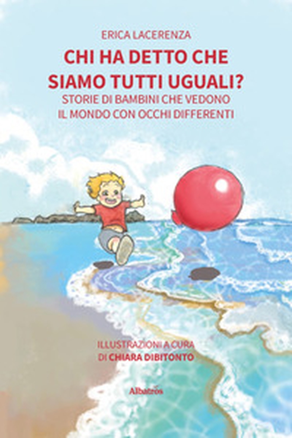 Chi ha detto che siamo tutti uguali? Storie di bambini che vedono il mondo con occhi differenti - Librerie.coop