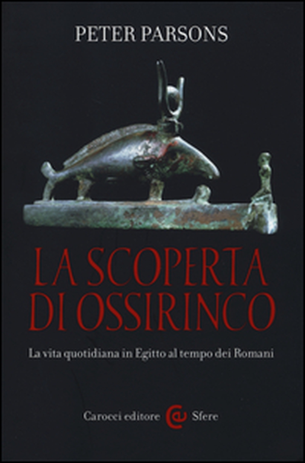 La scoperta di Ossirinco. La vita quotidiana in Egitto al tempo dei romani - Librerie.coop La scoperta di Ossirinco. La vita quotidiana in Egitto al tempo dei romani - Librerie.coop