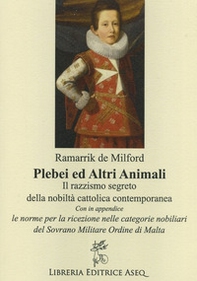 Plebei ed altri animali. Il razzismo segreto della nobiltà cattolica contemporanea - Librerie.coop
