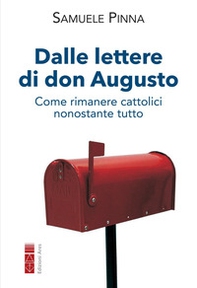 Dalle lettere di don Augusto. Come rimanere cattolici nonostante tutto - Librerie.coop
