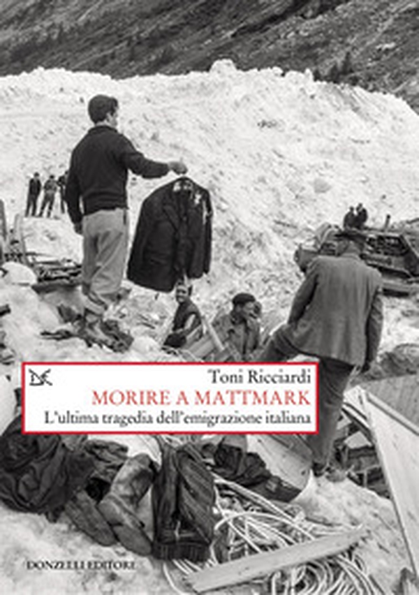 Morire a Mattmark. L'ultima tragedia dell'emigrazione italiana - Librerie.coop Morire a Mattmark. L'ultima tragedia dell'emigrazione italiana - Librerie.coop