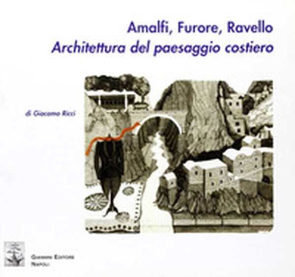 Amalfi, Furore, Ravello. Architettura del paesaggio costiero - Librerie.coop Amalfi, Furore, Ravello. Architettura del paesaggio costiero - Librerie.coop