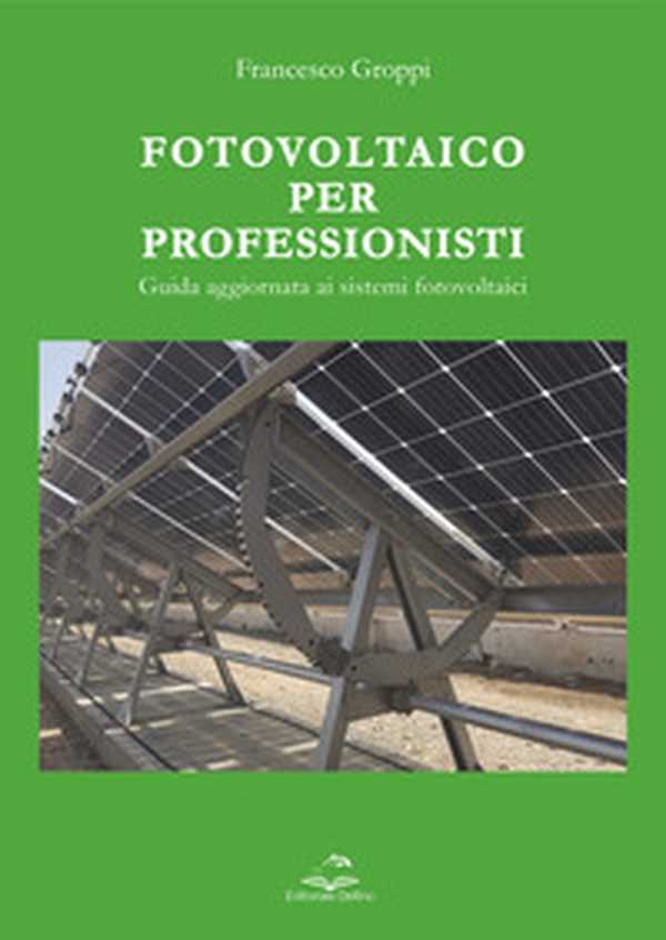 Fotovoltaico per professionisti. Guida aggiornata ai sistemi fotovoltaici - Librerie.coop Fotovoltaico per professionisti. Guida aggiornata ai sistemi fotovoltaici - Librerie.coop