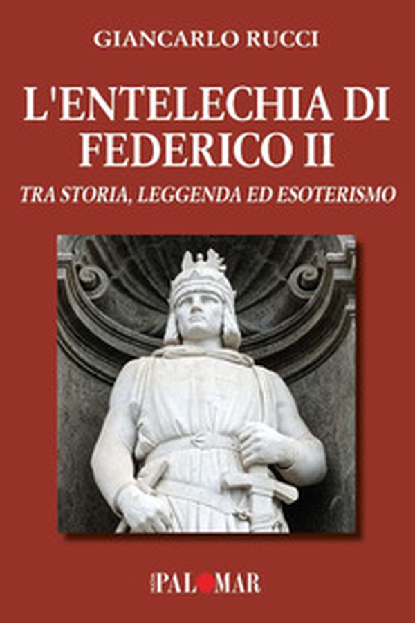 L'entelechia di Federico II. Tra storia leggenda ed esoterismo - Librerie.coop L'entelechia di Federico II. Tra storia leggenda ed esoterismo - Librerie.coop