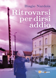Ritrovarsi per dirsi addio - Librerie.coop