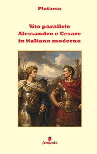 Vite parallele. Alessandro e Cesare - Librerie.coop