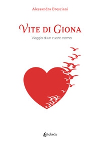 Vite di Giona. Viaggio di un cuore eterno - Librerie.coop Vite di Giona. Viaggio di un cuore eterno - Librerie.coop