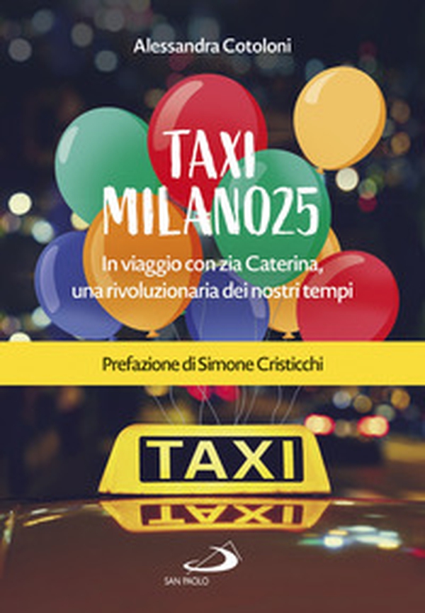 Taxi Milano25. In viaggio con zia Caterina, una rivoluzionaria dei nostri tempi - Librerie.coop Taxi Milano25. In viaggio con zia Caterina, una rivoluzionaria dei nostri tempi - Librerie.coop