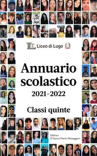 Annuario scolastico 2021-2022 Classi quinte. Liceo di Lugo - Librerie.coop