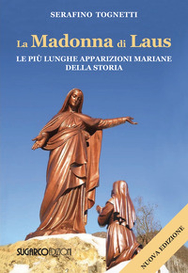 La Madonna di Laus. Le più lunghe apparizioni mariane della storia - Librerie.coop La Madonna di Laus. Le più lunghe apparizioni mariane della storia - Librerie.coop