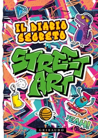 Il diario segreto street art - Librerie.coop