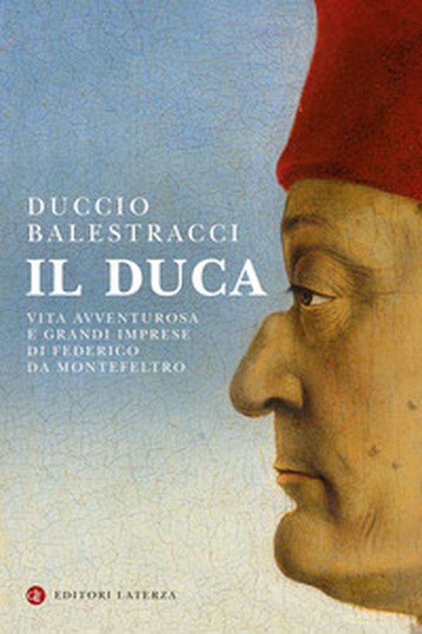 Il Duca. Vita avventurosa e grandi imprese di Federico da Montefeltro - Librerie.coop Il Duca. Vita avventurosa e grandi imprese di Federico da Montefeltro - Librerie.coop