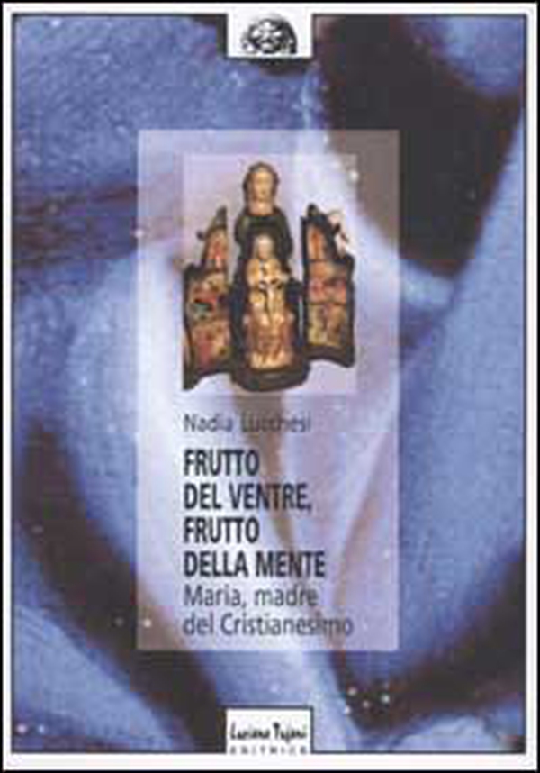 Frutto del ventre, frutto della mente. Maria, madre del cristianesimo - Librerie.coop Frutto del ventre, frutto della mente. Maria, madre del cristianesimo - Librerie.coop