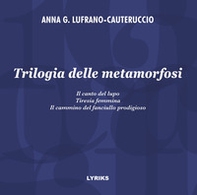 Trilogia delle metamorfosi. Il canto del lupo-Tiresia femmina-Il cammino del fanciullo prodigioso - Librerie.coop