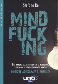 Mindfucking. Dai manuali segreti della CIA al marketing, le tecniche di condizionamento mentale - Librerie.coop