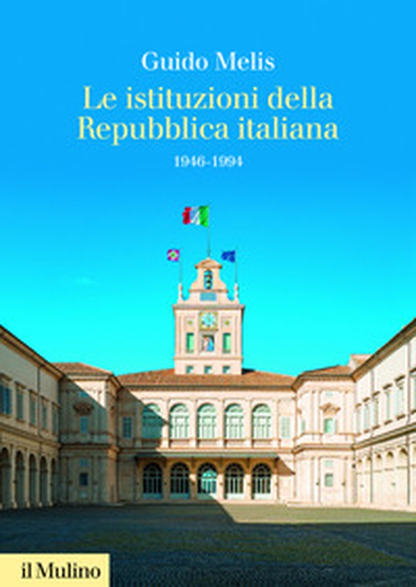 Le istituzioni della Repubblica italiana. 1946-1994 - Librerie.coop