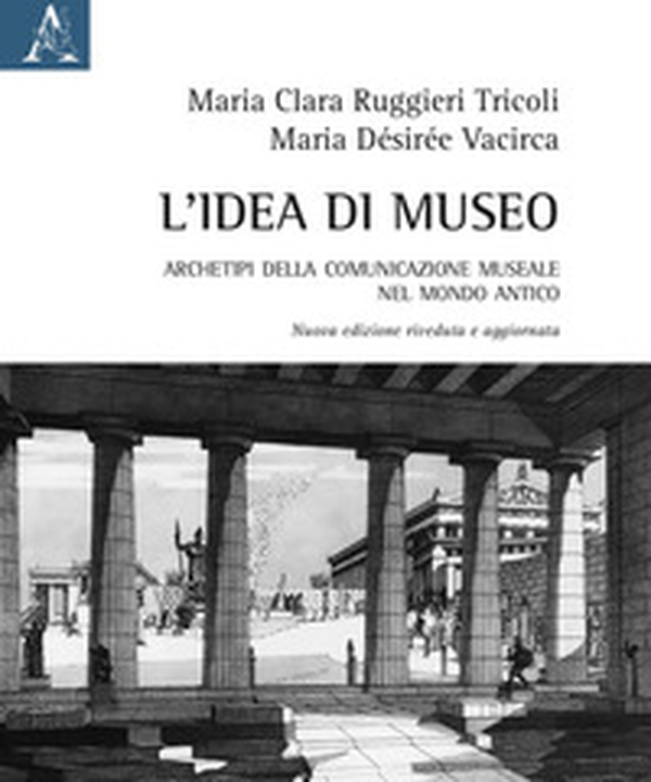 L'idea di museo. Archetipi della comunicazione museale nel mondo antico - Librerie.coop L'idea di museo. Archetipi della comunicazione museale nel mondo antico - Librerie.coop
