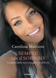 Sempre con il sorriso. La storia della mia battaglia più difficile - Librerie.coop