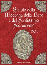 Statuto della Madonna della Neve e del Santissimo Sacramento 1575 - Librerie.coop