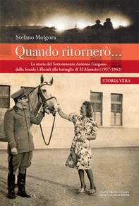 Quando ritornerò.... La storia del Sottotenente Antonio Gargano dalla Scuola Ufficiali alla battaglia di El Alamein (1937-1942) - Librerie.coop