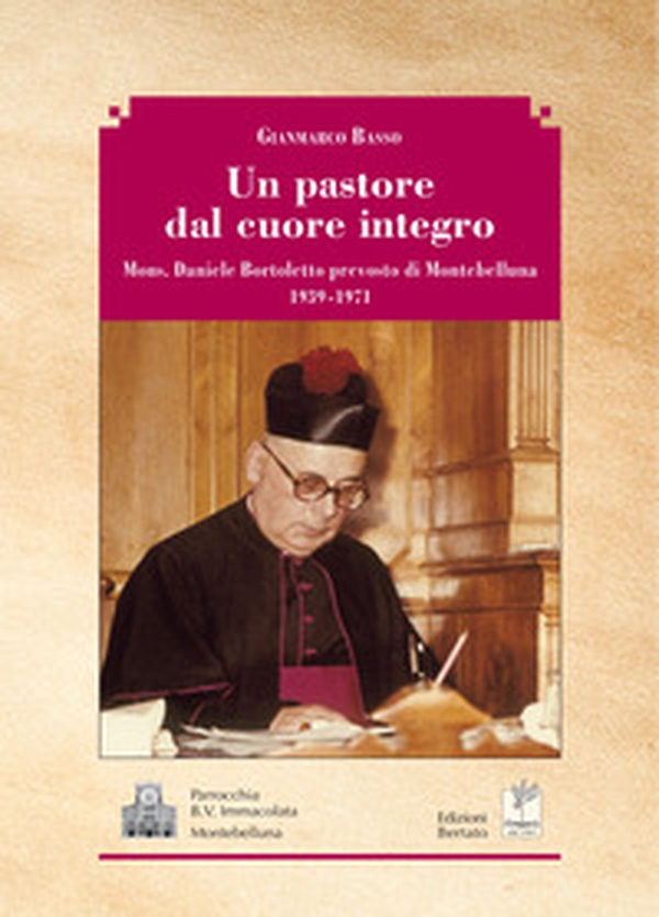 Un pastore dal cuore integro. Mons. Daniele Bortoletto prevosto di Montebelluna 1939-1971 - Librerie.coop Un pastore dal cuore integro. Mons. Daniele Bortoletto prevosto di Montebelluna 1939-1971 - Librerie.coop