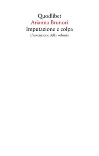 Imputazione e colpa. L'invenzione della volontà - Librerie.coop