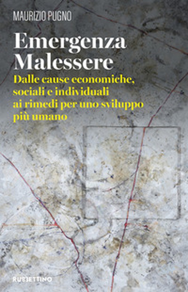 Emergenza malessere. Dalle cause economiche, sociali e individuali ai rimedi per uno sviluppo più umano - Librerie.coop