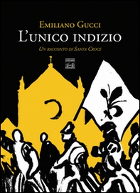 L'unico indizio. Un racconto di Santa Croce - Librerie.coop