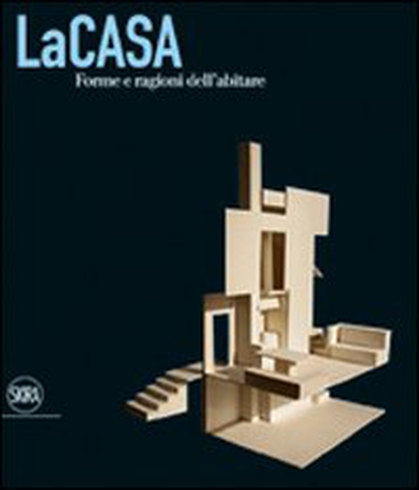 La casa. Forme e ragioni dell'abitare - Librerie.coop La casa. Forme e ragioni dell'abitare - Librerie.coop