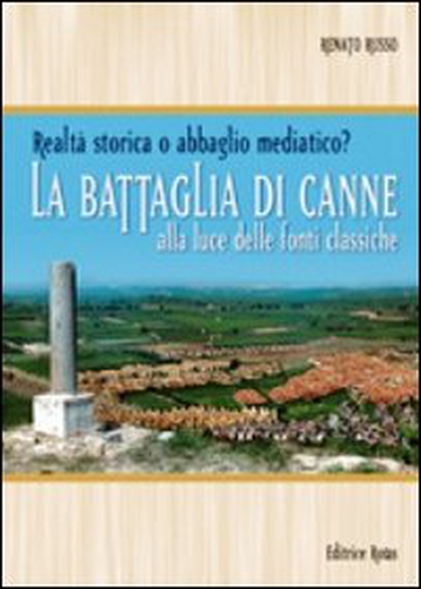 La battaglia di Canne. Alla luce delle fonti storiche. Realtà storica o abbaglio mediatico - Librerie.coop