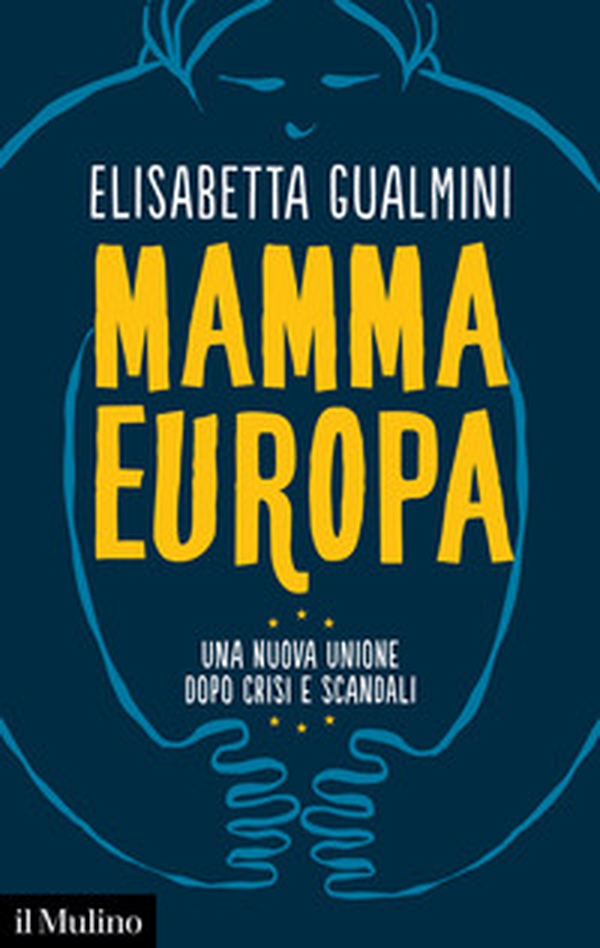 Mamma Europa. Una nuova Unione dopo crisi e scandali - Librerie.coop Mamma Europa. Una nuova Unione dopo crisi e scandali - Librerie.coop