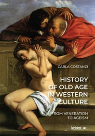 History of old age in Western culture. From veneration to ageism - Librerie.coop