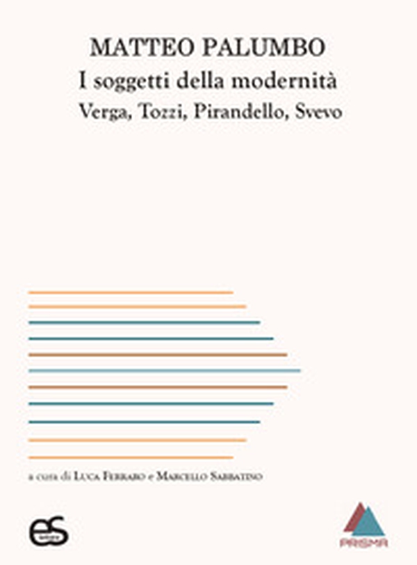 I soggetti della modernità. Verga, Tozzi, Pirandello, Svevo - Librerie.coop I soggetti della modernità. Verga, Tozzi, Pirandello, Svevo - Librerie.coop