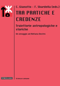 Tra pratiche e credenze. Traiettorie antropologiche e storiche. Un omaggio ad Adriana Destro - Librerie.coop