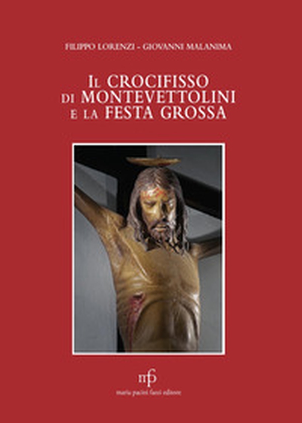 Il crocifisso ddi Montevettolini e la Festa Grossa - Librerie.coop Il crocifisso ddi Montevettolini e la Festa Grossa - Librerie.coop