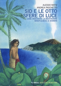 Sid e le otto sfere di luce. Come insegnare la meditazione mindfulness ai bambini - Librerie.coop