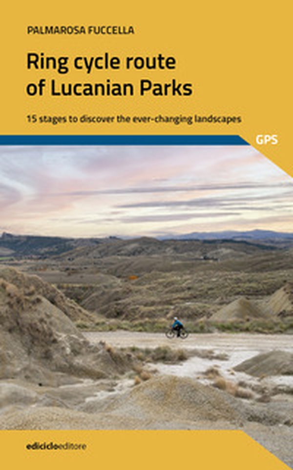 The ring cycle route of lucanian parks. 15 stages to discover the ever-changing landscapes - Librerie.coop The ring cycle route of lucanian parks. 15 stages to discover the ever-changing landscapes - Librerie.coop