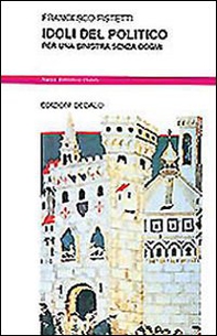 Idoli del politico. Per una sinistra senza dogmi - Librerie.coop