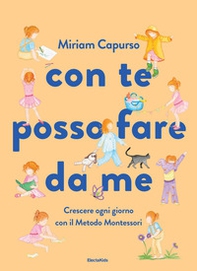 Con te posso fare da me. Crescere ogni giorno con il Metodo Montessori - Librerie.coop